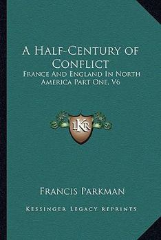 A Half-Century of Conflict: France And England In North America Part One, V6