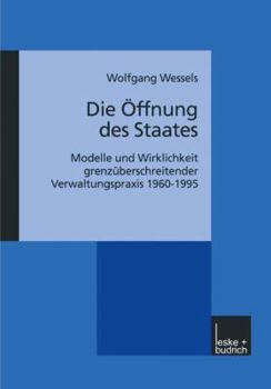 Paperback Die Öffnung Des Staates: Modelle Und Wirklichkeit Grenzüberschreitender Verwaltungspraxis 1960-1995 [German] Book