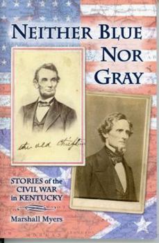 Neither Blue Nor Gray: Stories of the Civil War in Kentucky