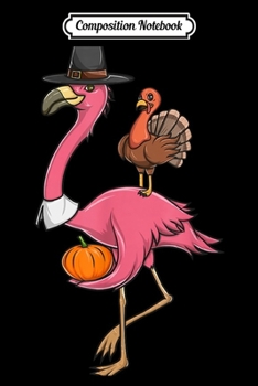 Composition Notebook: Funny Thanksgiving Pilgrim Flamingo With Turkey Cute  Journal/Notebook Blank Lined Ruled 6x9 100 Pages