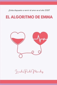 Paperback El algoritmo de Emma: ¿Estás dispuesto a revivir el amor en el año 2120 [Spanish] Book