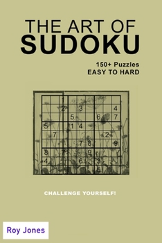 Paperback The Art of Sudoku: 150+ Sudoku Puzzles Easy to Hard, Beginner to Expert Level, for Adults and Kids Book