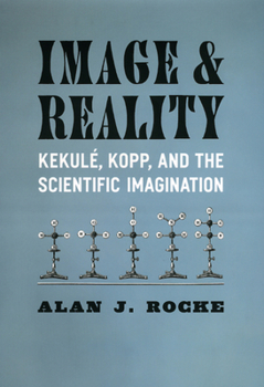 Hardcover Image and Reality: Kekulé, Kopp, and the Scientific Imagination Book