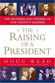 Hardcover The Raising of a President: The Mothers and Fathers of Our Nation's Leaders Book