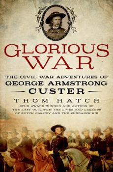 Hardcover Glorious War: The Civil War Adventures of George Armstrong Custer Book