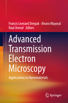 Advanced Transmission Electron Microscopy: Applications to Nanomaterials