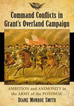 Paperback Command Conflicts in Grant's Overland Campaign: Ambition and Animosity in the Army of the Potomac Book