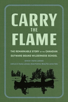 Carry the Flame: The Remarkable Story of the Canadian Outward Bound Wilderness School