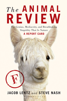 Hardcover The Animal Review: The Genius, Mediocrity, and Breathtaking Stupidity That Is Nature Book