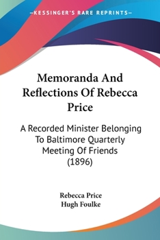 Paperback Memoranda And Reflections Of Rebecca Price: A Recorded Minister Belonging To Baltimore Quarterly Meeting Of Friends (1896) Book