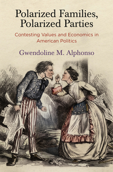 Hardcover Polarized Families, Polarized Parties: Contesting Values and Economics in American Politics Book