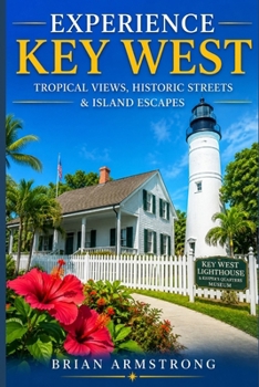 Experience Key West: Tropical Views, Historic Streets & Island Escapes