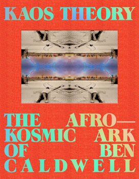 Hardcover Kaos Theory: The Afrokosmic Ark of Ben Caldwell Book