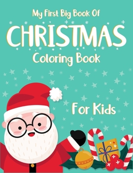 Paperback My First Big Book Of Christmas Coloring Book For Kids: Christmas coloring and activity books for kids ages 2-4, 4-6. High quality christmas artwork- S Book