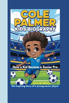 Paperback Cole Palmer Kids Biography: How a Kid Became a Soccer Pro_ the inspiring story of a young soccer player Book