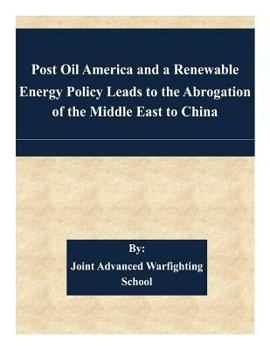 Paperback Post Oil America and a Renewable Energy Policy Leads to the Abrogation of the Middle East to China Book