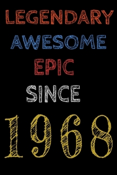 Legendary Awesome Epic Since 1968  Notebook Birthday Gift For Women/Men/Boss/Coworkers/Colleagues/Students/Friends.: Lined Notebook / Journal Gift, 120 Pages, 6x9, Soft Cover, Matte Finish
