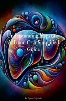 Paperback Understanding Hepatitis A, B and C: A Simplified Guide Book