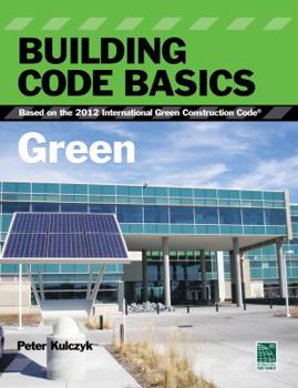 Paperback Building Code Basics: Green: Based on the 2012 International Green Construction Code Book