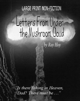 Paperback Letters From Under the Mushroom Cloud: A young "Atomic Soldier" writes to his father Book