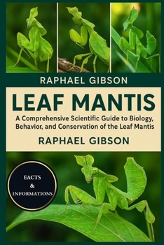 LEAF MANTIS: A Comprehensive Scientific Guide to the Biology, Behavior, and Conservation of the Leaf Mantis