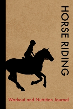 Horse Riding Workout and Nutrition Journal: Cool Horse Riding Fitness Notebook and Food Diary Planner For Jockey and Coach - Strength Diet and Training Routine Log