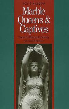 Hardcover Marble Queens and Captives: Women in Nineteenth-Century American Sculpture Book