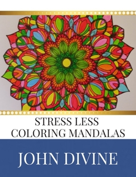 Paperback Stress Less coloring Mandalas: Stress Relieving Patterns Adult Beginner-Friendly Relaxing & Creative Art Activities Book