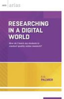 Paperback Researching in a Digital World: How Do I Teach My Students to Conduct Quality Online Research? Book