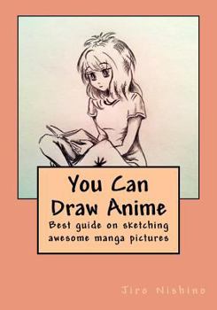 Paperback You Can Draw Anime: Best guide on sketching awesome manga pictures Book