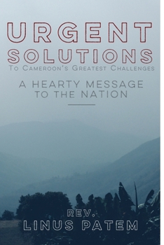 Paperback Urgent Solutions To Cameroon's Greatest Challenges: A Hearty Message To The Nation Book