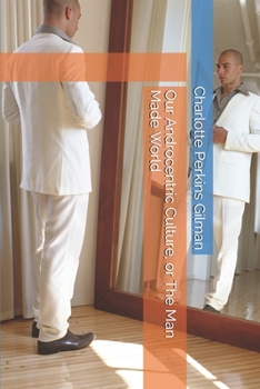 Paperback Our Androcentric Culture, or The Man Made World Book