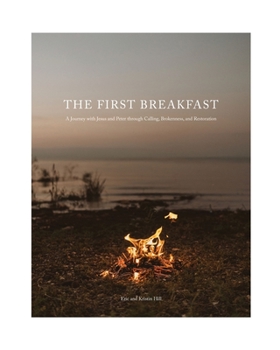 Paperback The First Breakfast: A Journey with Jesus and Peter through Calling, Brokenness, and Restoration Book