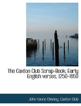 Paperback The Caxton Club Scrap-Book; Early English Verses, 1250-1650 [Large Print] Book