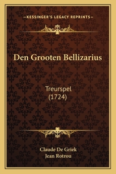 Paperback Den Grooten Bellizarius: Treurspel (1724) [Dutch] Book