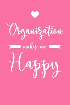 Organization Makes Me Happy: 6x9" Dot Bullet Notebook/Journal Funny Organizer Gift Idea