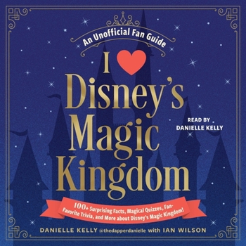 Audio CD I Love Disney's Magic Kingdom: 100+ Surprising Facts, Magical Quizzes, Fan-Favorite Trivia, and More about Disney's Magic Kingdom! Book