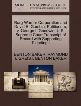 Paperback Borg-Warner Corporation and David E. Gambie, Petitioners, V. George I. Goodwin. U.S. Supreme Court Transcript of Record with Supporting Pleadings Book