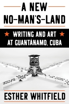 Paperback A New No-Man's-Land: Writing and Art at Guantánamo, Cuba Book