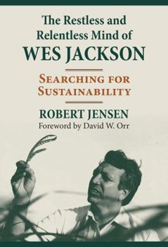 Hardcover The Restless and Relentless Mind of Wes Jackson: Searching for Sustainability Book