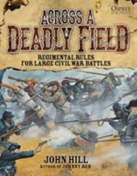 Hardcover Across a Deadly Field: Regimental Rules for Civil War Battles Book