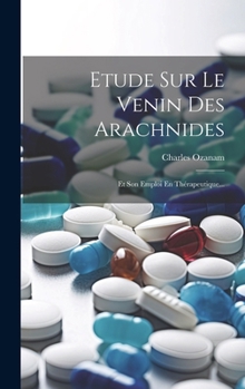 Hardcover Etude Sur Le Venin Des Arachnides: Et Son Emploi En Thérapeutique... [French] Book