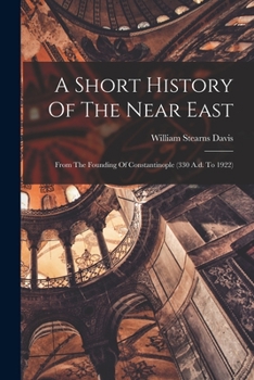 Paperback A Short History Of The Near East: From The Founding Of Constantinople (330 A.d. To 1922) Book
