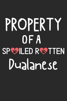 Paperback Property Of A Spoiled Rotten Dualanese: Lined Journal, 120 Pages, 6 x 9, Dualanese Dog Gift Idea, Black Matte Finish (Property Of A Spoiled Rotten Dua Book