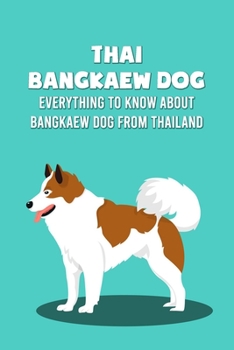 Paperback Thai Bangkaew Dog: Everything To Know About Bangkaew Dog From Thailand: How Well Do You Know About Bangkaew Dog? Book