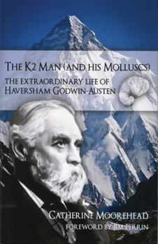 Hardcover The K2 Man (and His Molluscs): The Extraordinary Life of Haversham Godwin-Austen Book