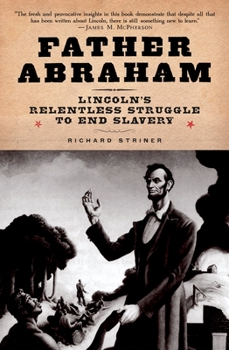 Hardcover Father Abraham: Lincoln's Relentless Struggle to End Slavery Book