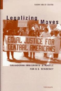 Paperback Legalizing Moves: Salvadoran Immigrants' Struggle for U.S. Residency Book