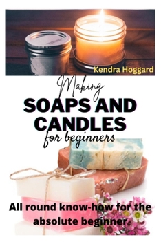 Paperback Making Soaps and Candles for Beginners: All round know-how for the absolute beginner Book