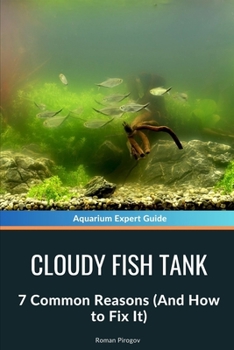 Cloudy Fish Tank: 7 Common Reasons (And How to Fix It)